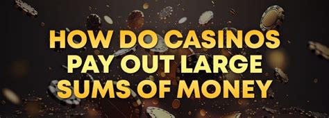 how do casinos pay out large sums of money|Casino Payouts: Annuity Payments for Casino Winnings.